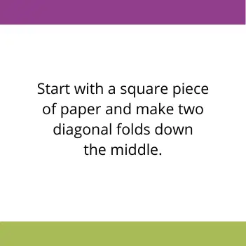 instructions reading start with a square piece of paper and make two diagonal folds down the middle