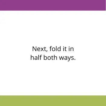 Instrucitons reading next, fold it in half both ways