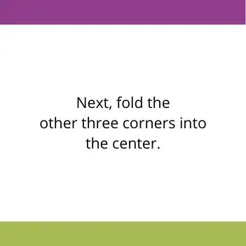 instructions reading next, fold the other three corners into the center