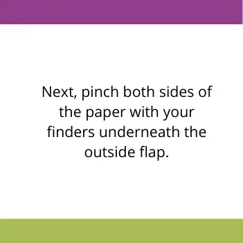 instructions reading next pinch both sides of the paper with your fingers underneath the outside flap